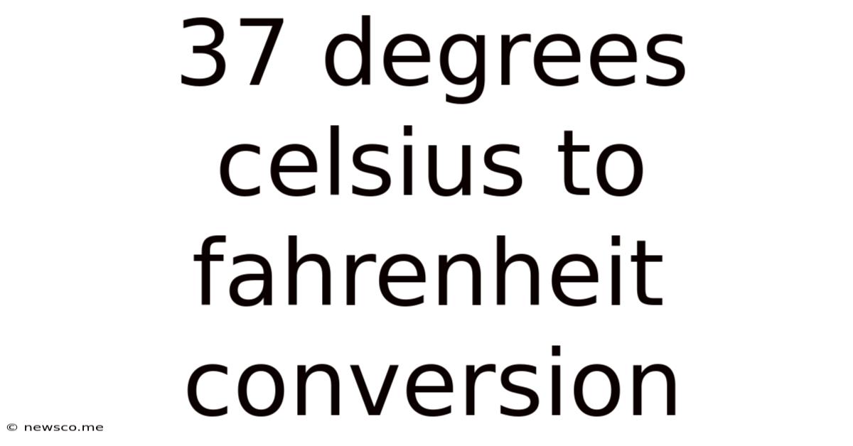 37 Degrees Celsius To Fahrenheit Conversion