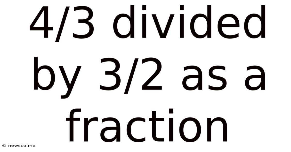 4/3 Divided By 3/2 As A Fraction