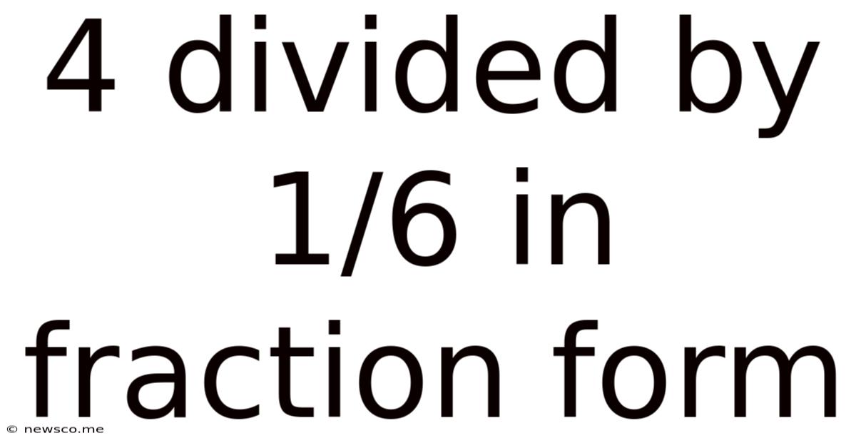 4 Divided By 1/6 In Fraction Form
