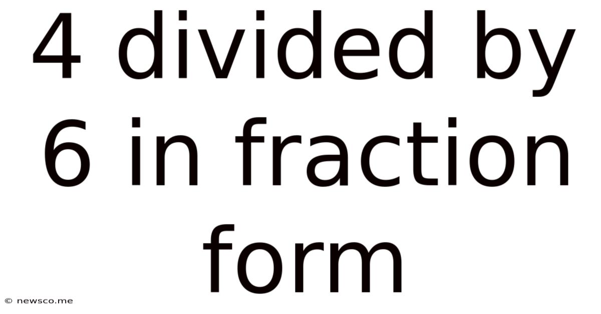 4 Divided By 6 In Fraction Form