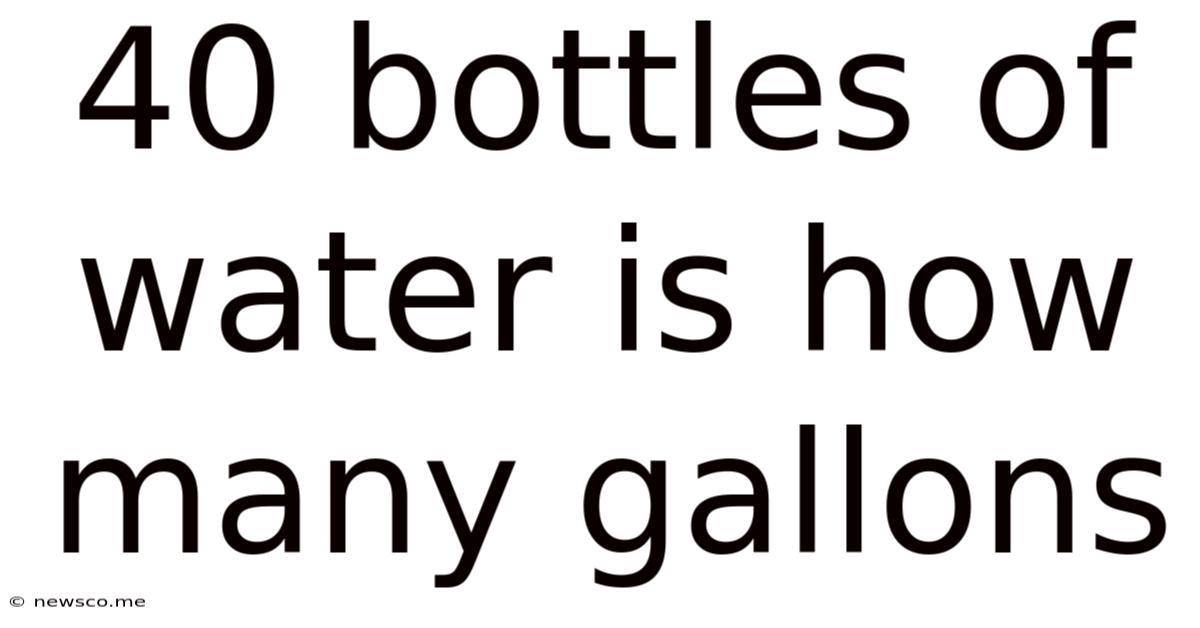 40 Bottles Of Water Is How Many Gallons