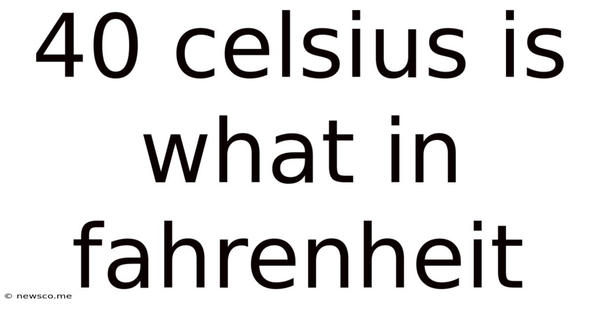 40 Celsius Is What In Fahrenheit