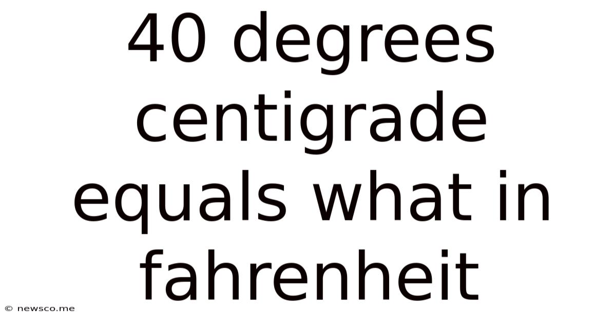40 Degrees Centigrade Equals What In Fahrenheit