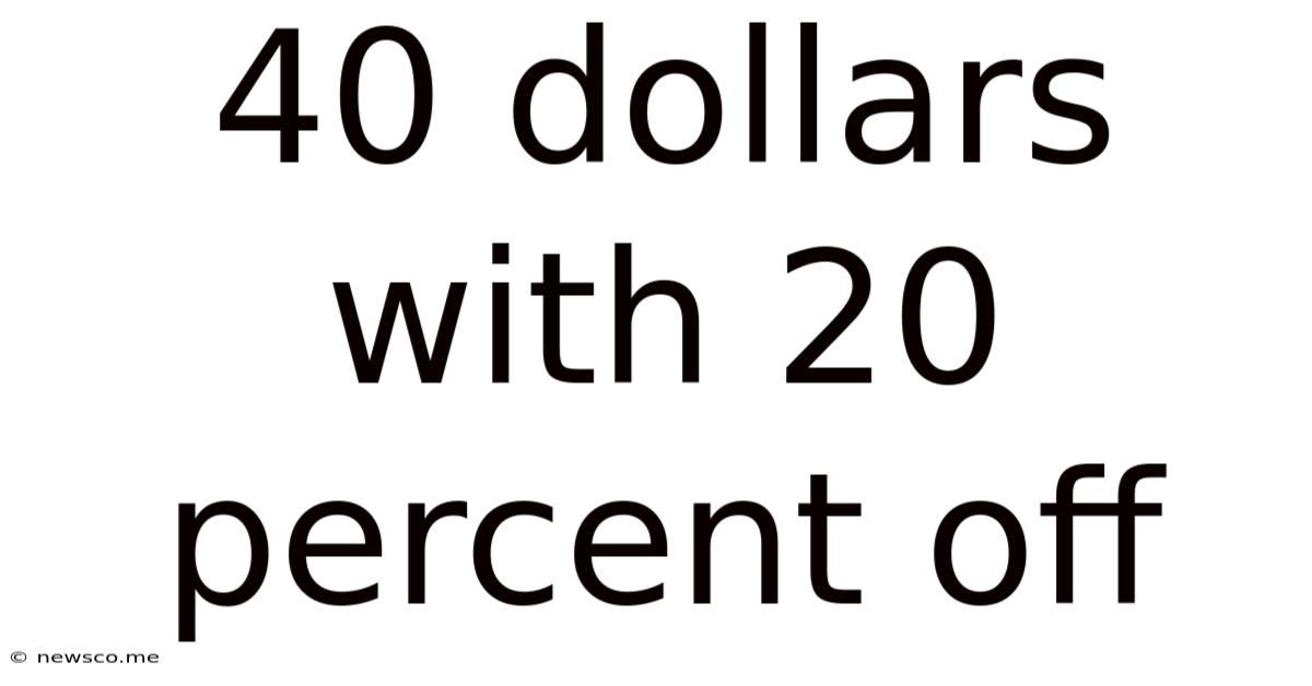 40 Dollars With 20 Percent Off
