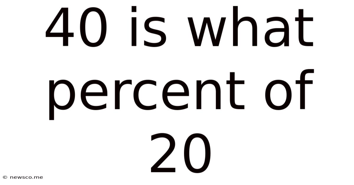 40 Is What Percent Of 20