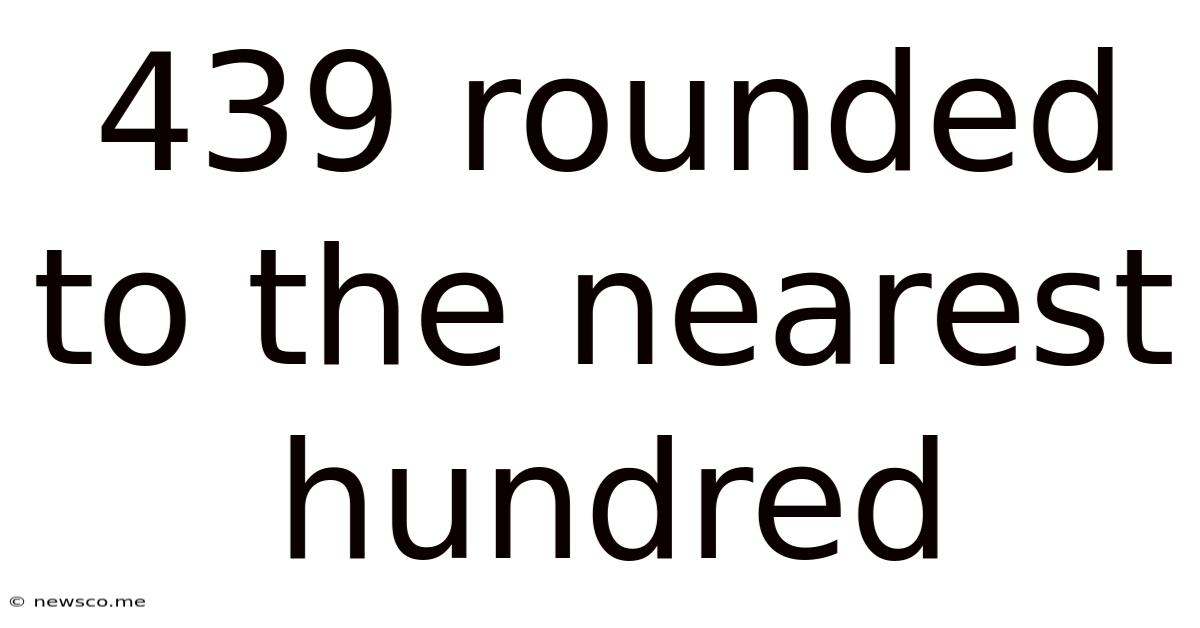 439 Rounded To The Nearest Hundred