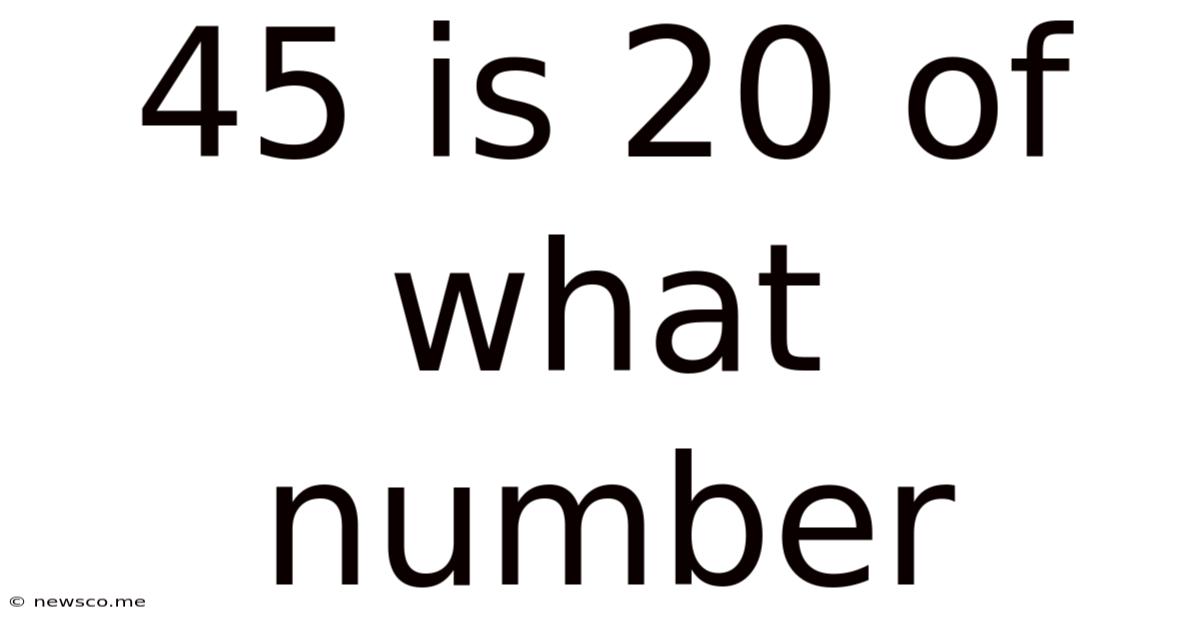 45 Is 20 Of What Number