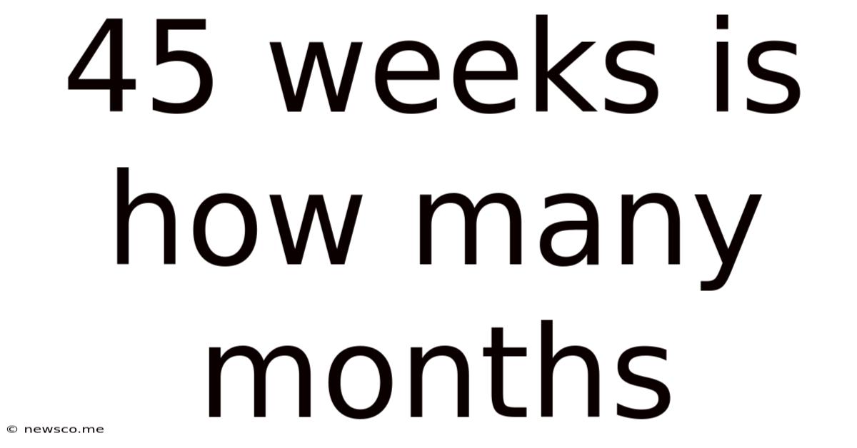 45 Weeks Is How Many Months