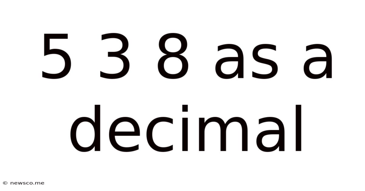 5 3 8 As A Decimal
