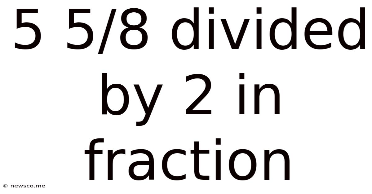 5 5/8 Divided By 2 In Fraction