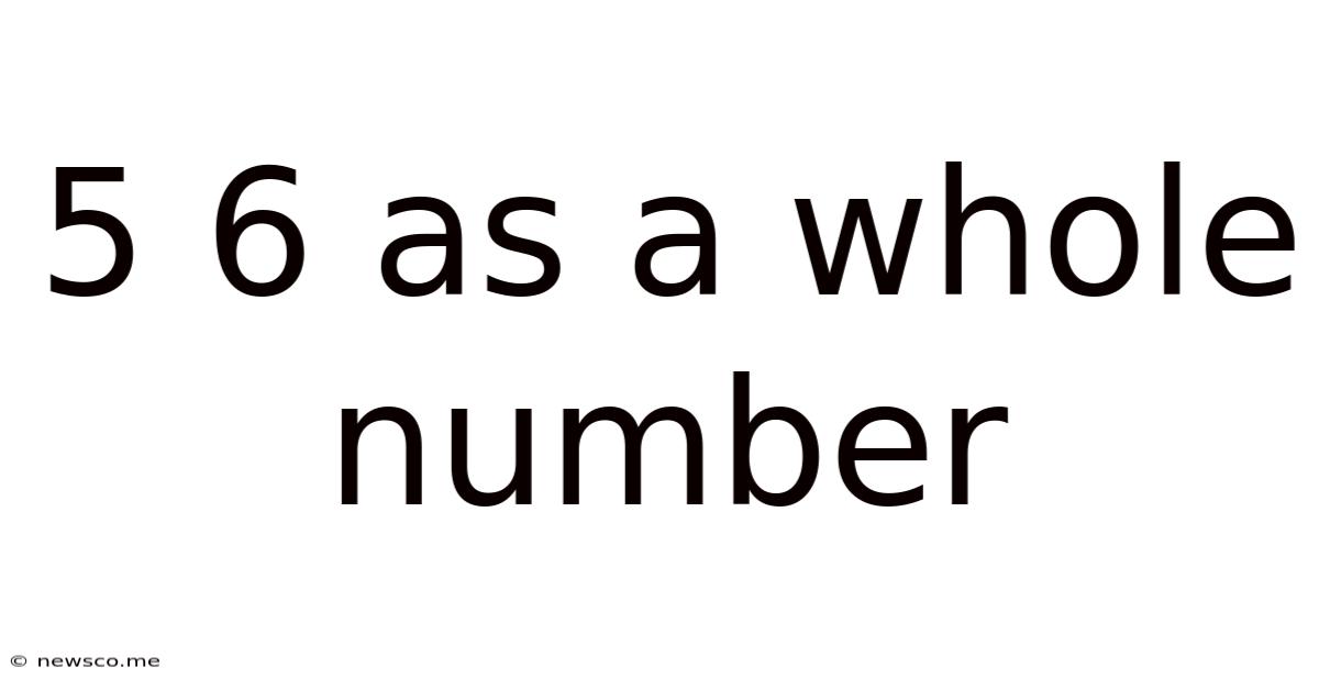 5 6 As A Whole Number
