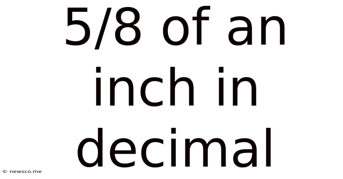 5/8 Of An Inch In Decimal