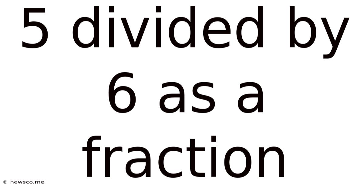 5 Divided By 6 As A Fraction