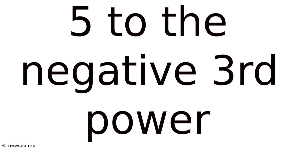 5 To The Negative 3rd Power