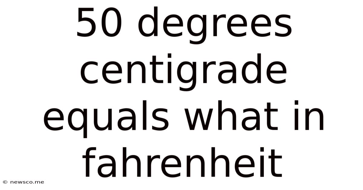 50 Degrees Centigrade Equals What In Fahrenheit