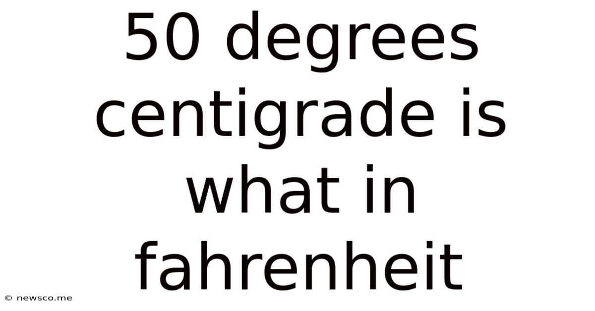 50 Degrees Centigrade Is What In Fahrenheit