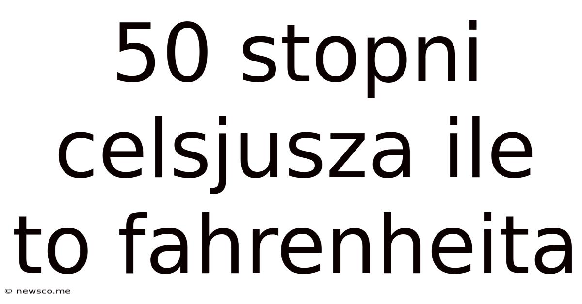 50 Stopni Celsjusza Ile To Fahrenheita