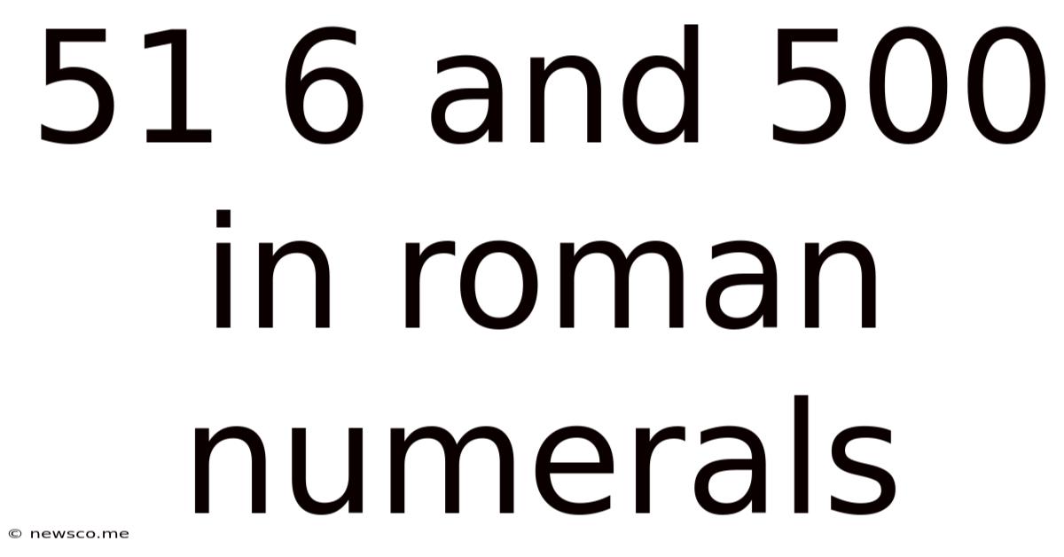 51 6 And 500 In Roman Numerals