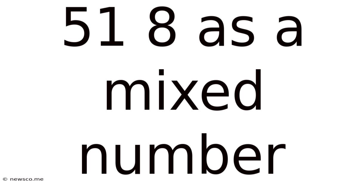 51 8 As A Mixed Number