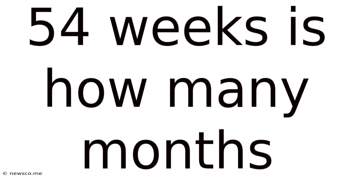 54 Weeks Is How Many Months