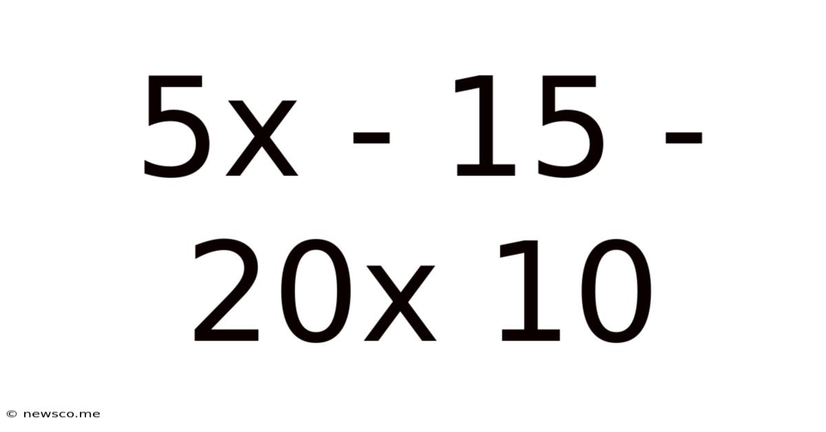 5x - 15 - 20x 10