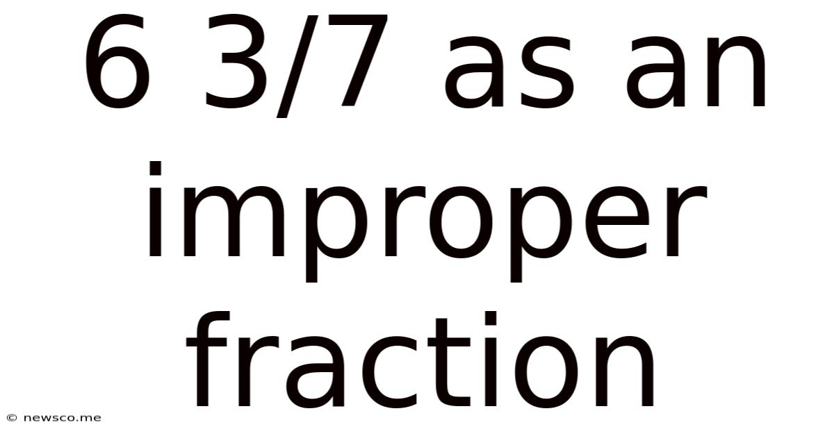 6 3/7 As An Improper Fraction
