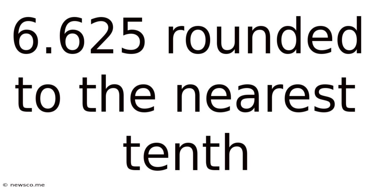 6.625 Rounded To The Nearest Tenth