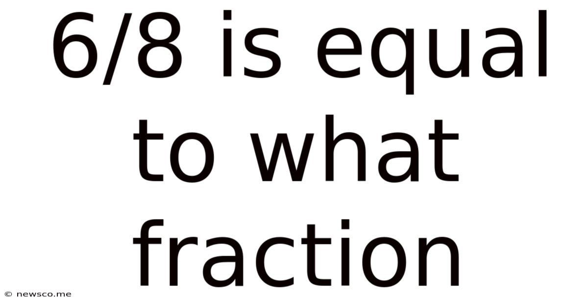 6/8 Is Equal To What Fraction