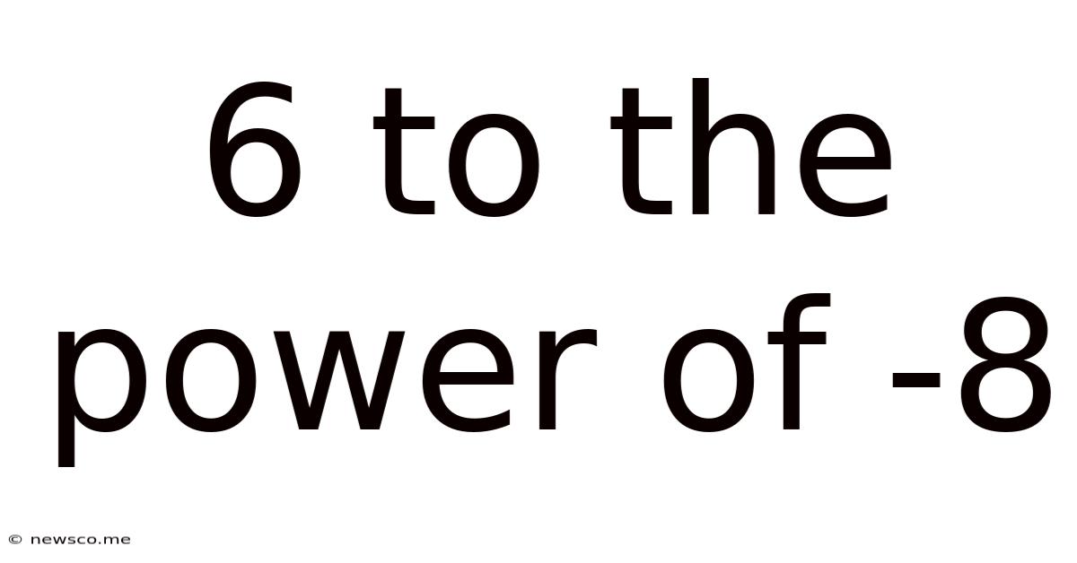 6 To The Power Of -8