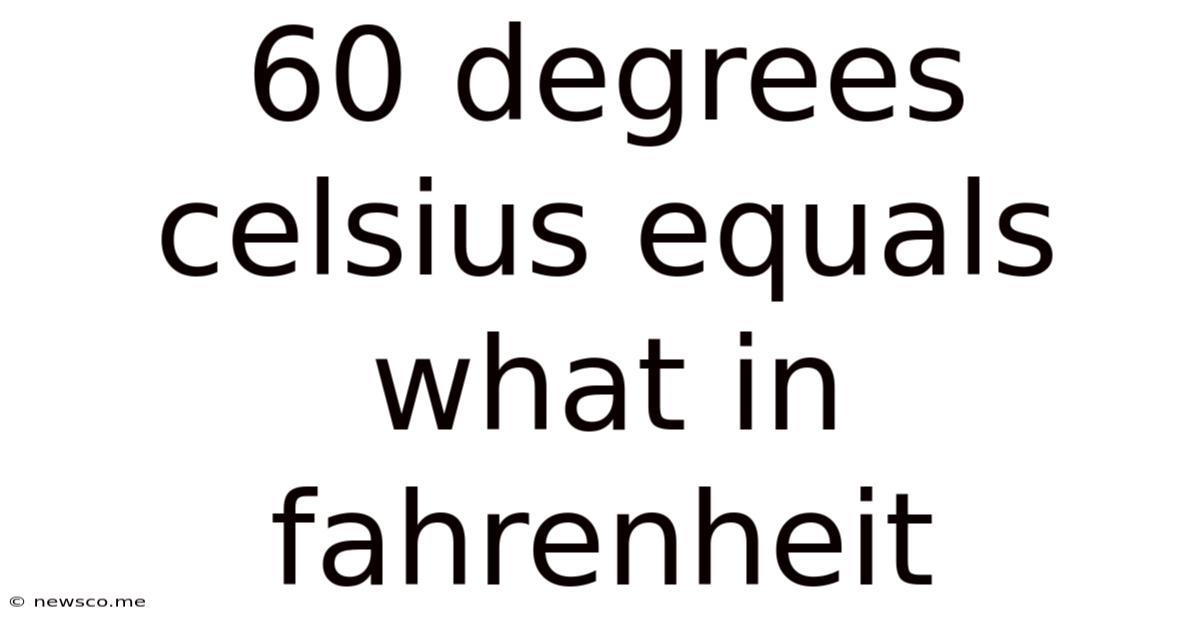 60 Degrees Celsius Equals What In Fahrenheit