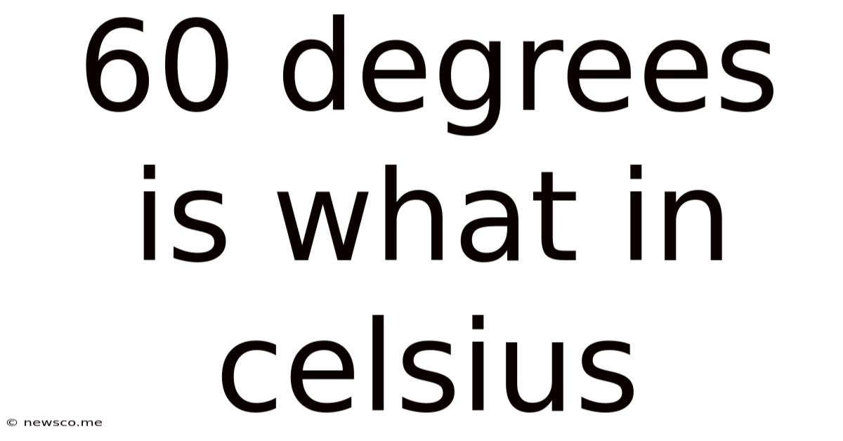 60 Degrees Is What In Celsius
