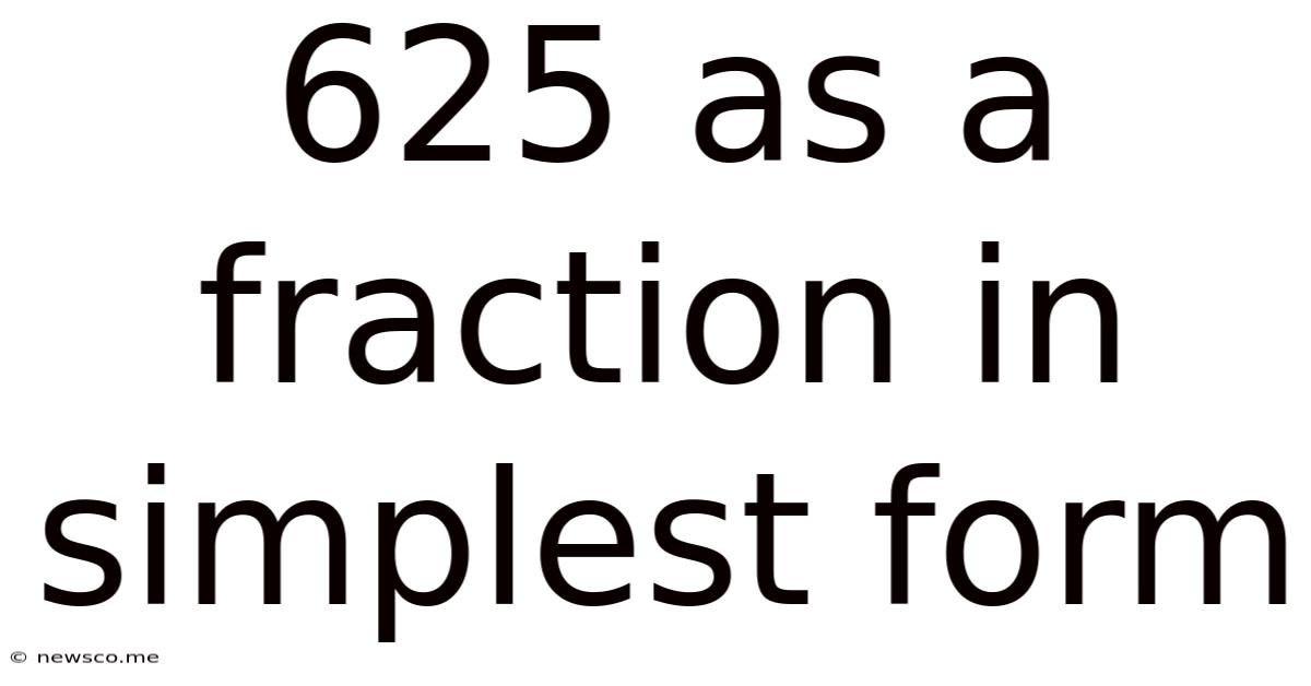 625 As A Fraction In Simplest Form