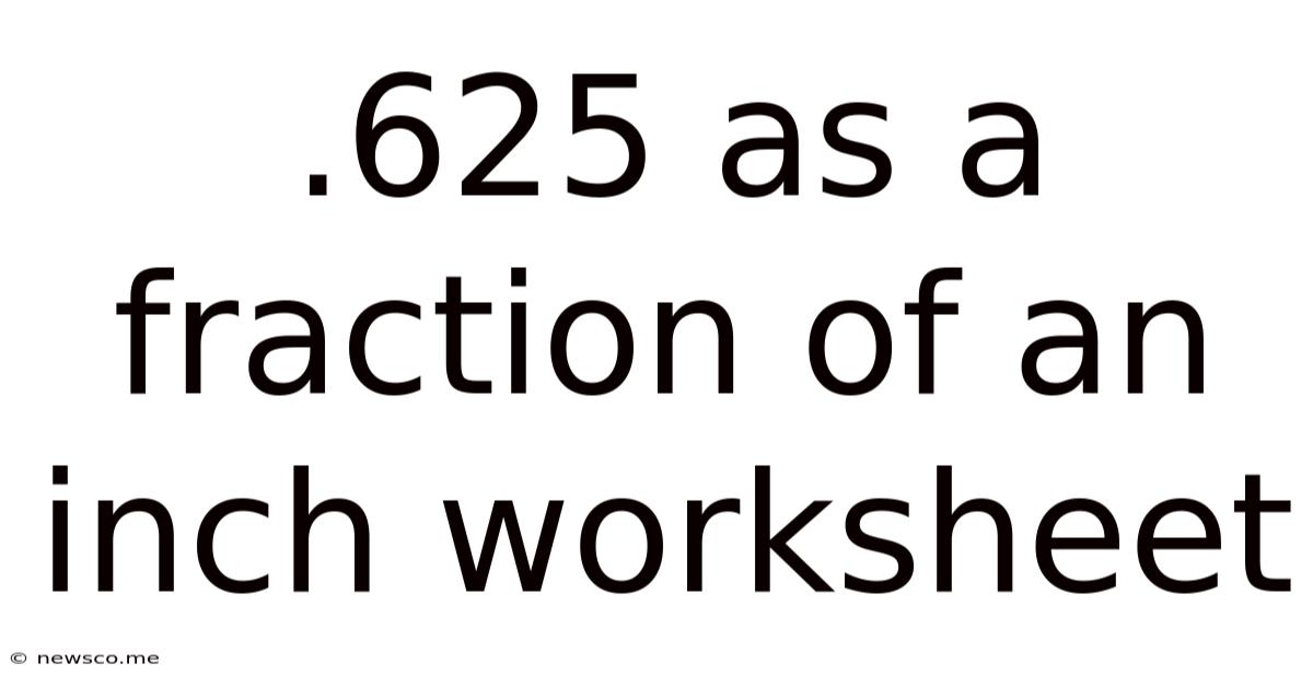 .625 As A Fraction Of An Inch Worksheet