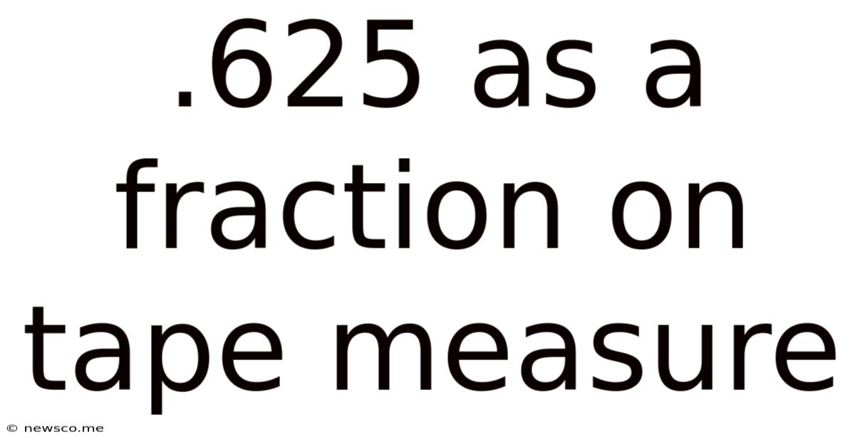 .625 As A Fraction On Tape Measure