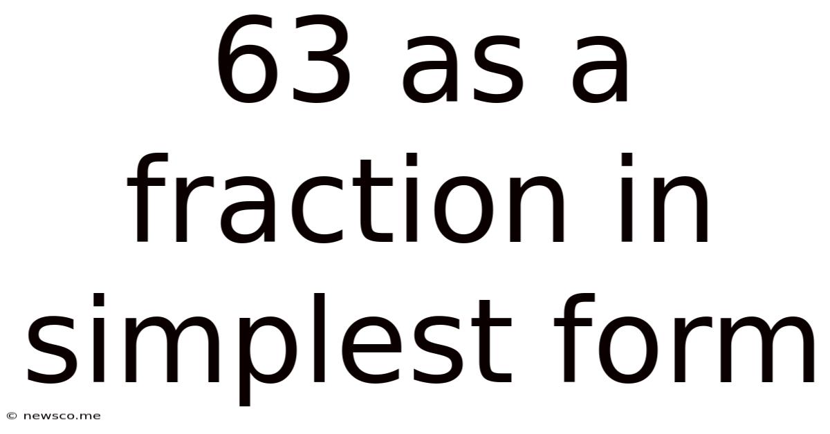 63 As A Fraction In Simplest Form
