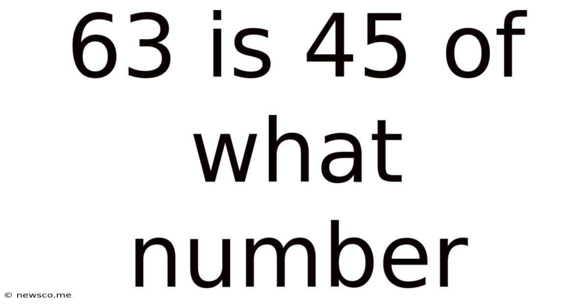 63 Is 45 Of What Number