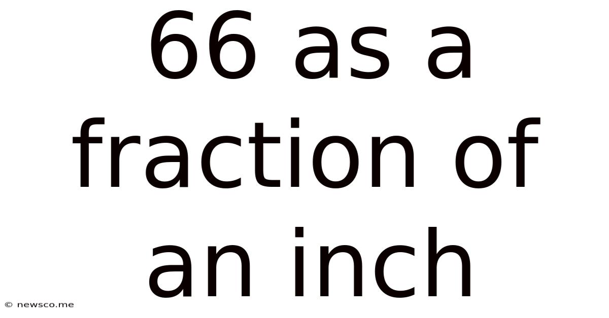 66 As A Fraction Of An Inch