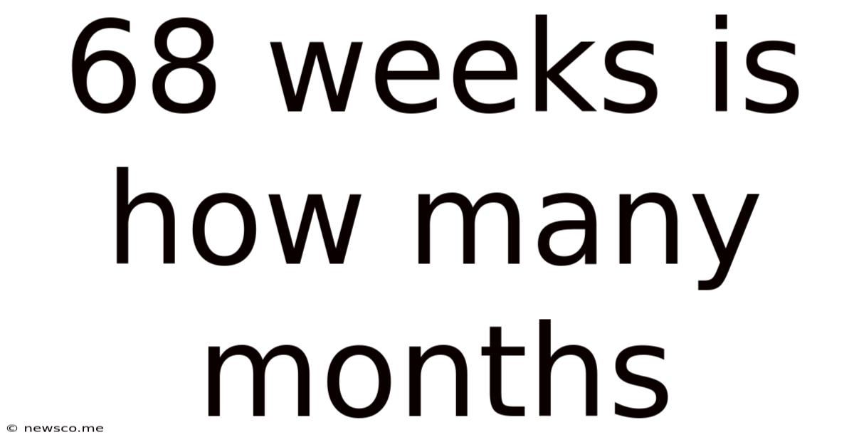 68 Weeks Is How Many Months