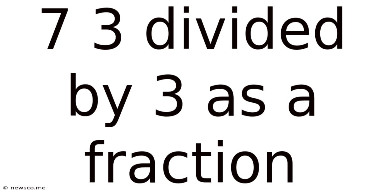 7 3 Divided By 3 As A Fraction