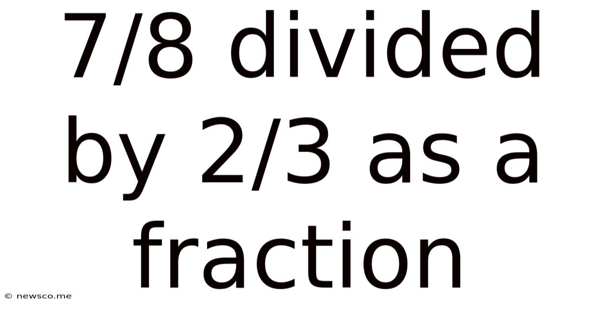 7/8 Divided By 2/3 As A Fraction