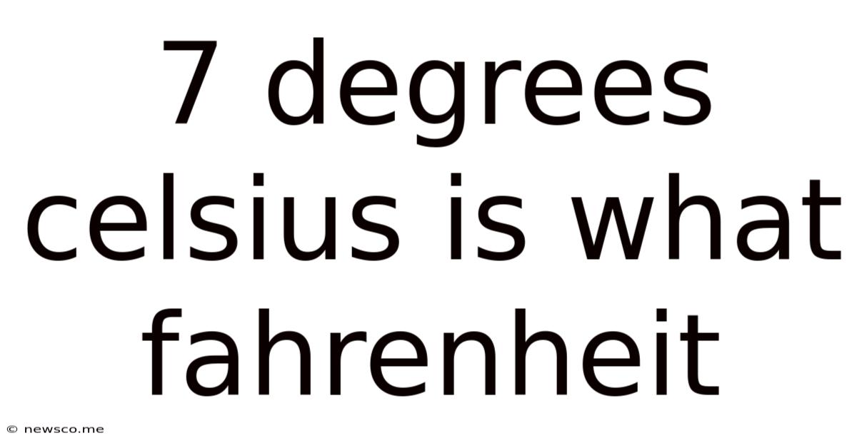 7 Degrees Celsius Is What Fahrenheit