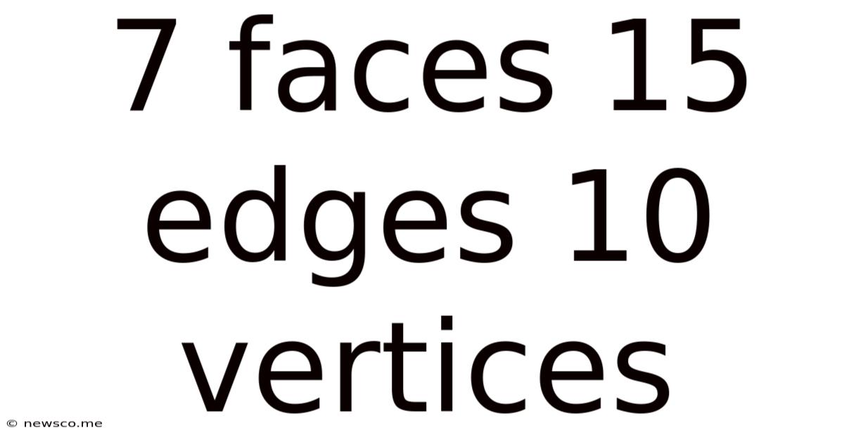7 Faces 15 Edges 10 Vertices