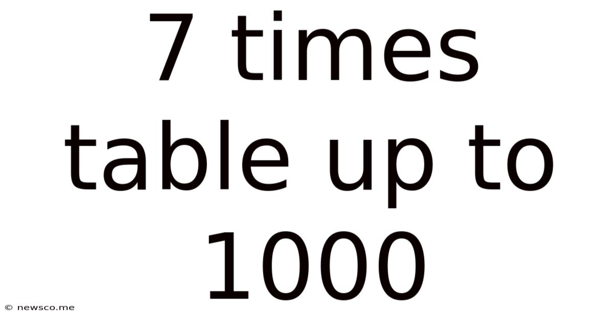 7 Times Table Up To 1000