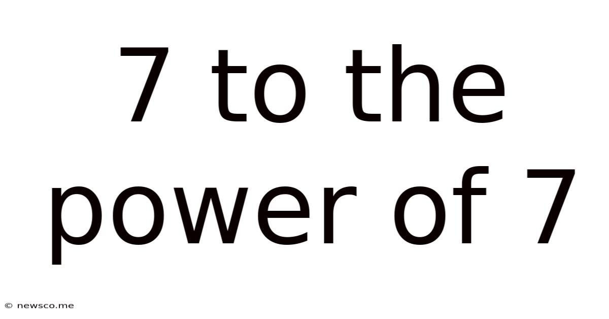 7 To The Power Of 7