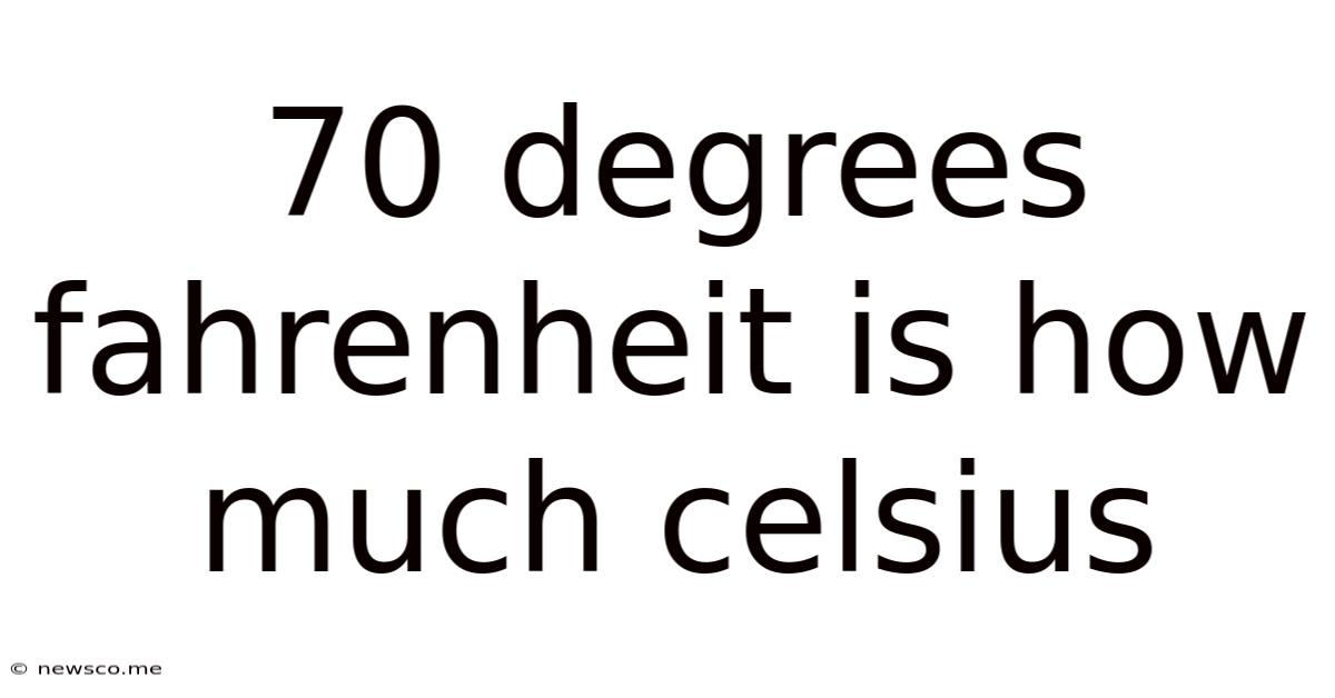 70 Degrees Fahrenheit Is How Much Celsius
