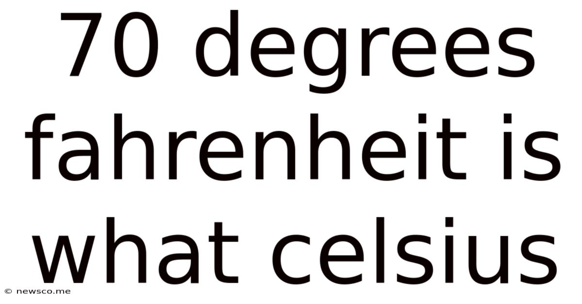 70 Degrees Fahrenheit Is What Celsius
