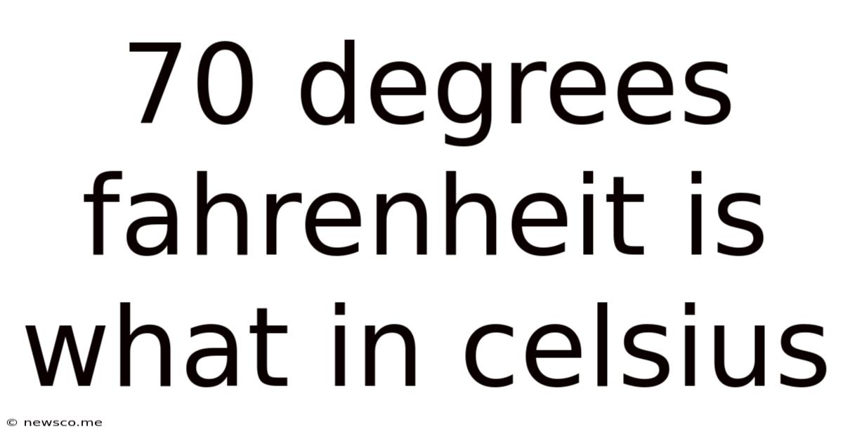 70 Degrees Fahrenheit Is What In Celsius