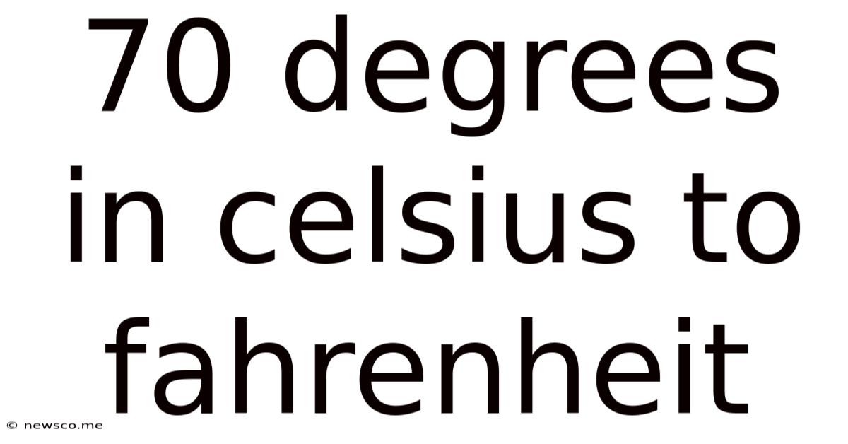 70 Degrees In Celsius To Fahrenheit