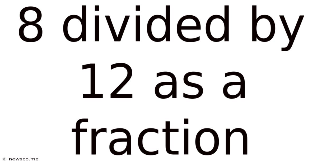 8 Divided By 12 As A Fraction