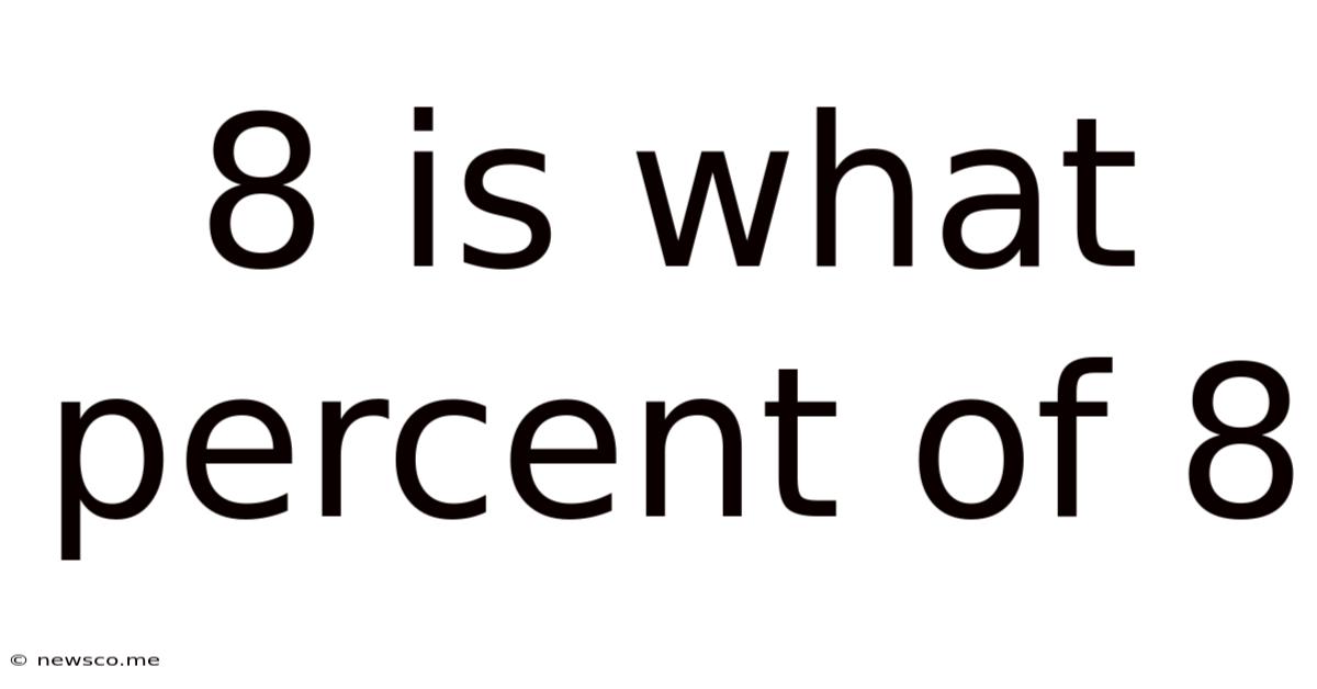 8 Is What Percent Of 8